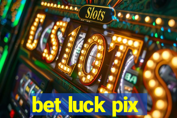 bet luck pix